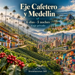 Eje Cafetero y Medellín en 6 días y 5 noches: viaje privado con Aventureros 360